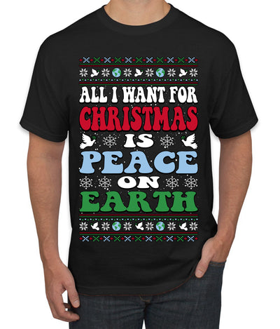 All I Want For Christmas Is Peace on Earth  Ugly Christmas Sweater Men's T-Shirt