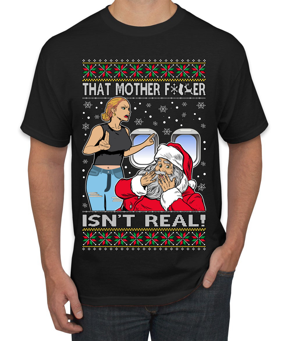 That Santa Mother F Isn't Real CLEAN  Ugly Christmas Sweater Men's T-Shirt