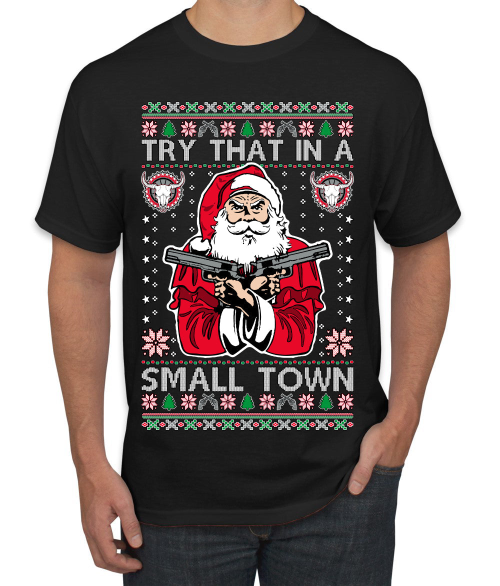 Try That In A Small Town Christmas Ugly Christmas Sweater Men's T-Shirt