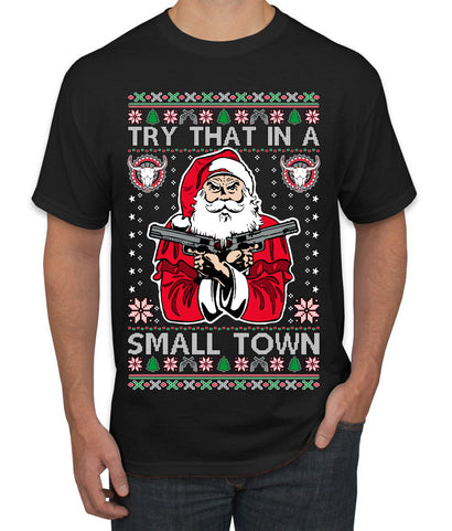 Try That In A Small Town Christmas Ugly Christmas Sweater Men's T-Shirt