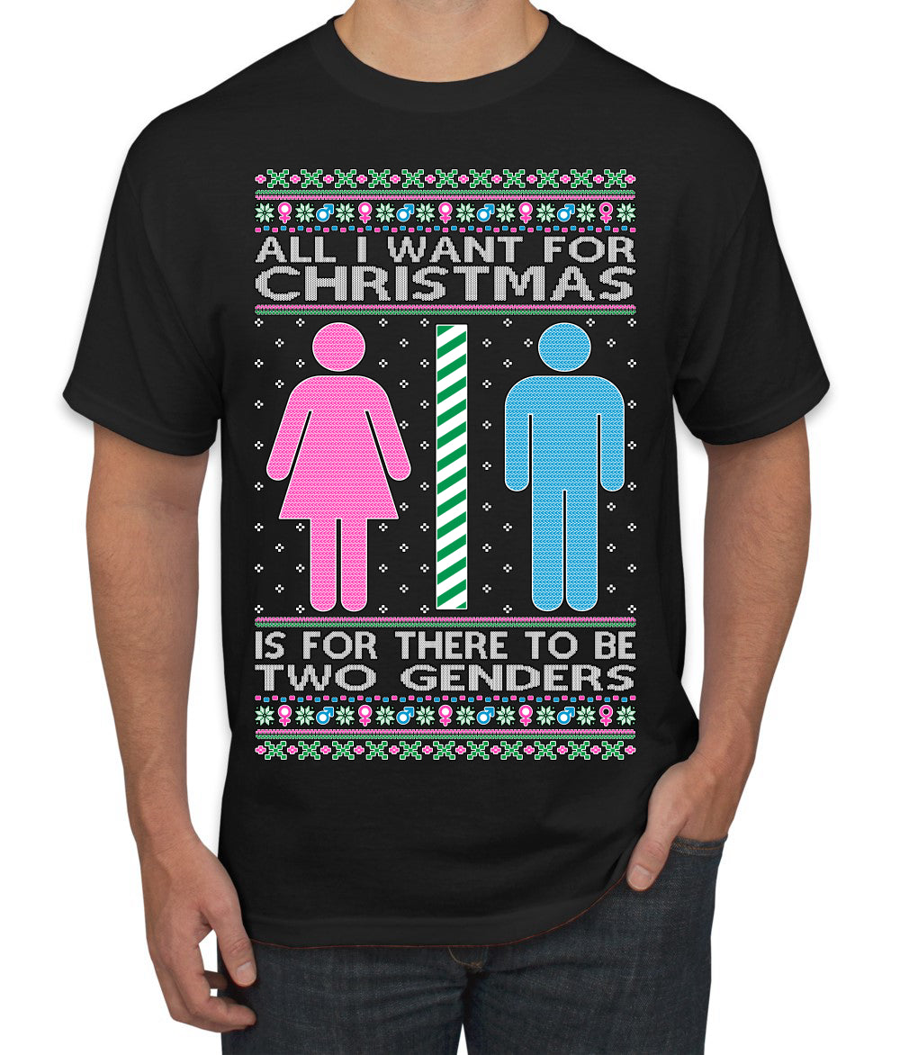 All I Want For Christmas Is For There To Be Two Genders Ugly Christmas Sweater Men's T-Shirt
