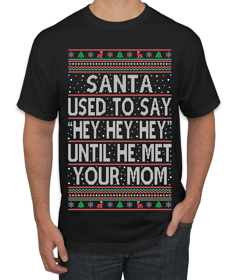 Santa Used To Say Hey Until He Met Your Mom Ugly Christmas Sweater Men's T-Shirt