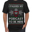 I Paused My Podcast to Be Here Funny Podcasting Ugly Christmas Sweater Men's T-Shirt