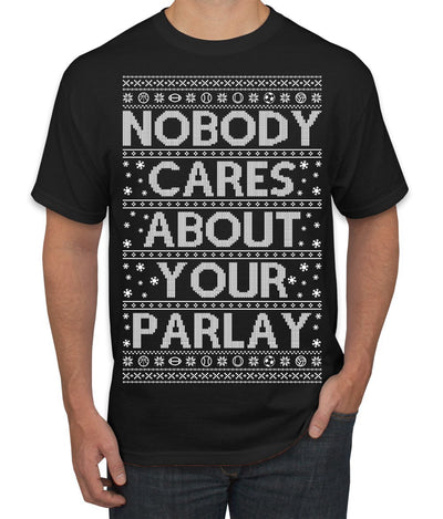 Nobody Cares About Your Parlay Funny Sports Betting Humor Ugly Christmas Sweater Men's T-Shirt