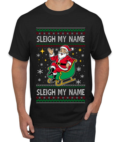 Sleigh My Name Sleigh My Name, Pop Singers, Song Lyrics Pun, Santa Sleigh, Ugly Christmas Sweater Men's T-Shirt