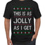 This Is As Jolly As I Get, Funny Humor, Ugly Christmas Sweater Men's T-Shirt