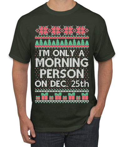 I'm Only A Morning Person on December 25th Ugly Christmas Sweater Men's T-Shirt