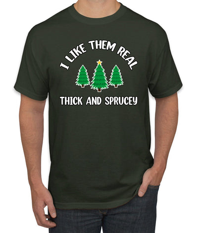 I Like Them Real Thick and Sprucy | Funny Ugly Christmas Sweater Men's T-Shirt