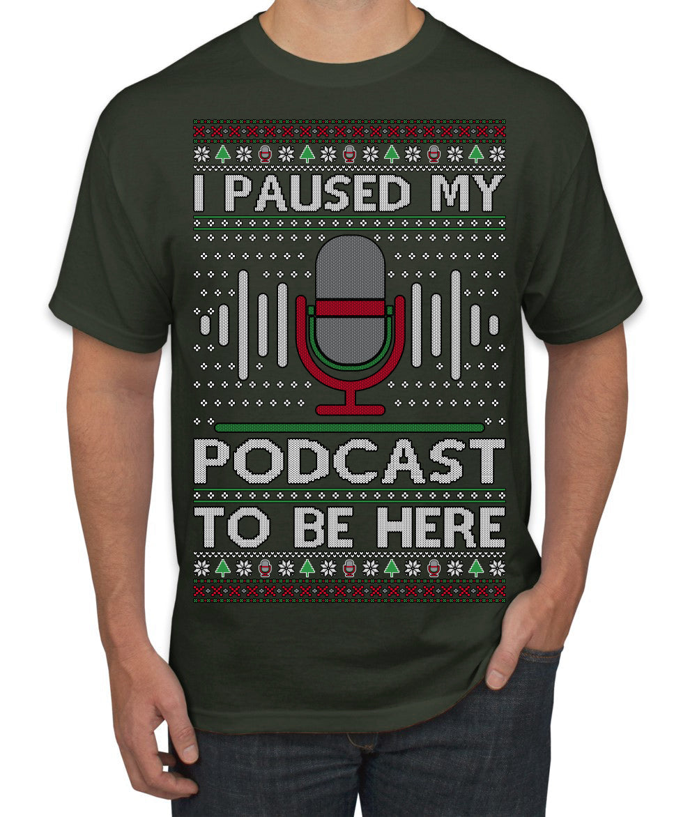 I Paused My Podcast to Be Here Funny Podcasting Ugly Christmas Sweater Men's T-Shirt