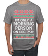 I'm Only A Morning Person on December 25th Ugly Christmas Sweater Men's T-Shirt