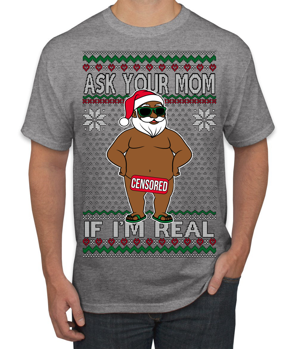 Ask Your Mom If I'm Real Funny Black Santa Claus Censored Ugly Christmas Sweater Men's T-Shirt
