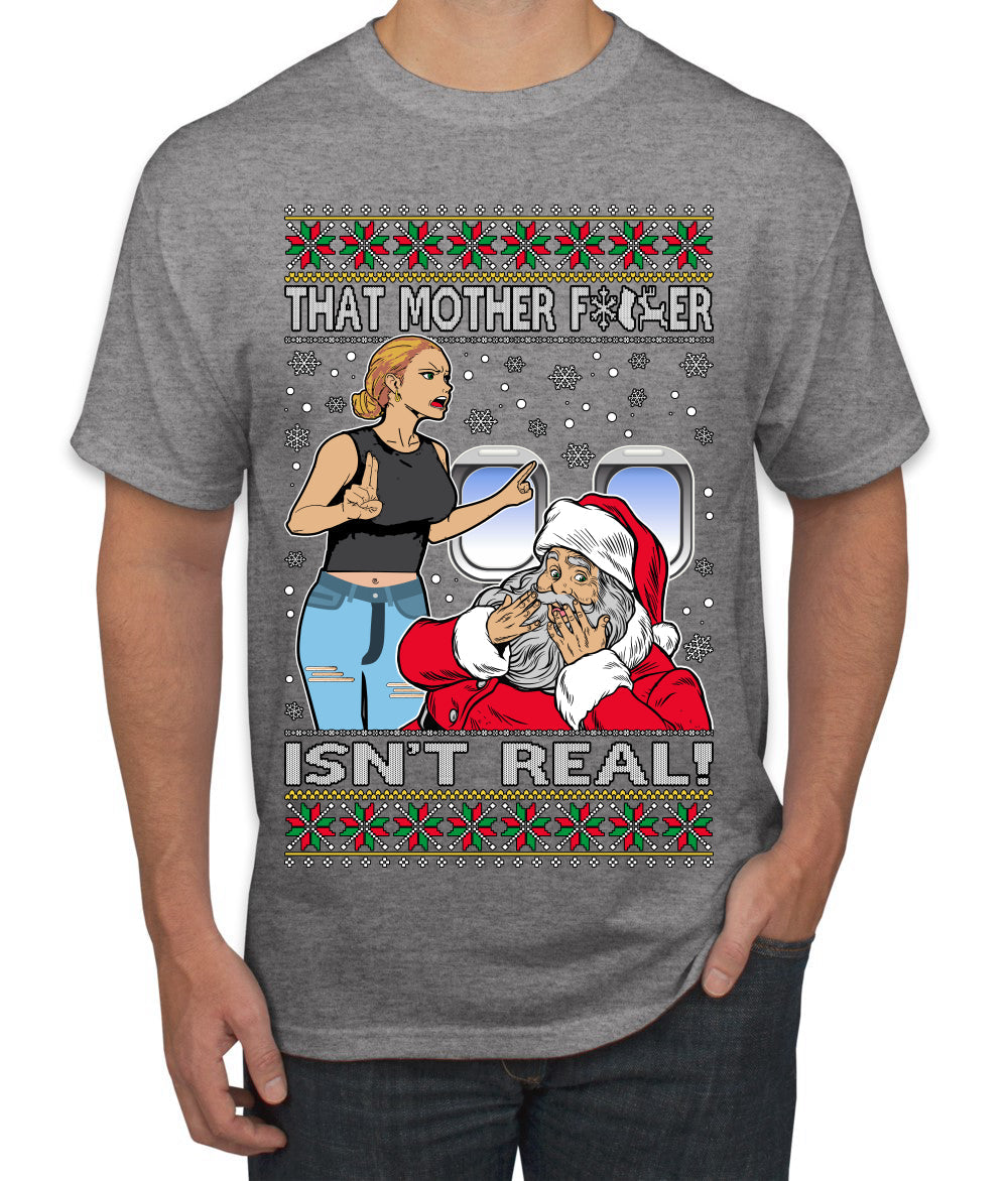 That Santa Mother F Isn't Real CLEAN  Ugly Christmas Sweater Men's T-Shirt
