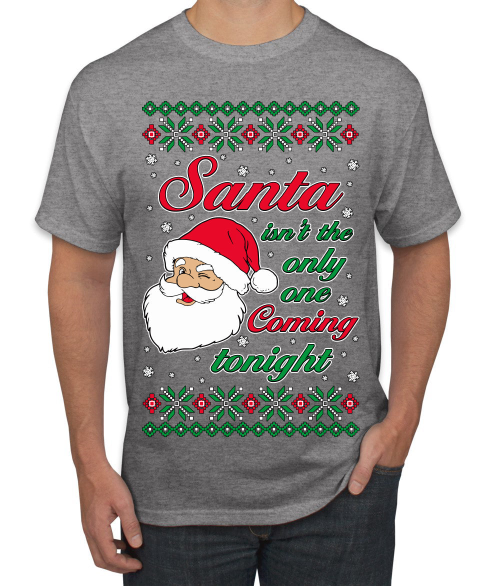 Naughty Santa Isn't The Only One Coming Tonight Ugly Christmas Sweater Men's T-Shirt