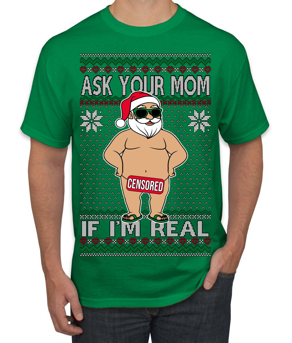 Ask Your Mom If I'm Real Funny, Funny Dirty Inappropriate Censored Santa Claus Ugly Christmas Sweater Men's T-Shirt