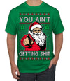 You Ain't Getting Shit Funny Santa Claus Ugly Christmas Sweater Men's T-Shirt