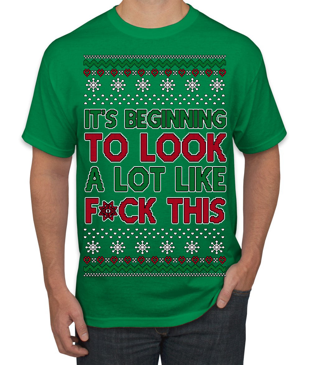 It's Beginning to Look a Lot Like F This Clean Funny Ugly Christmas Sweater Men's T-Shirt