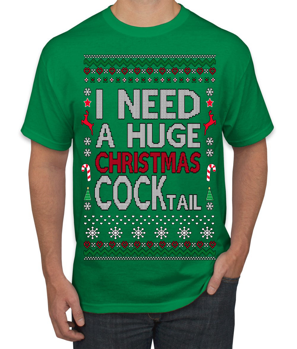 I Need a Huge Christmas Cocktail Funny Dirty Joke Drinking Ugly Christmas Sweater Men's T-Shirt