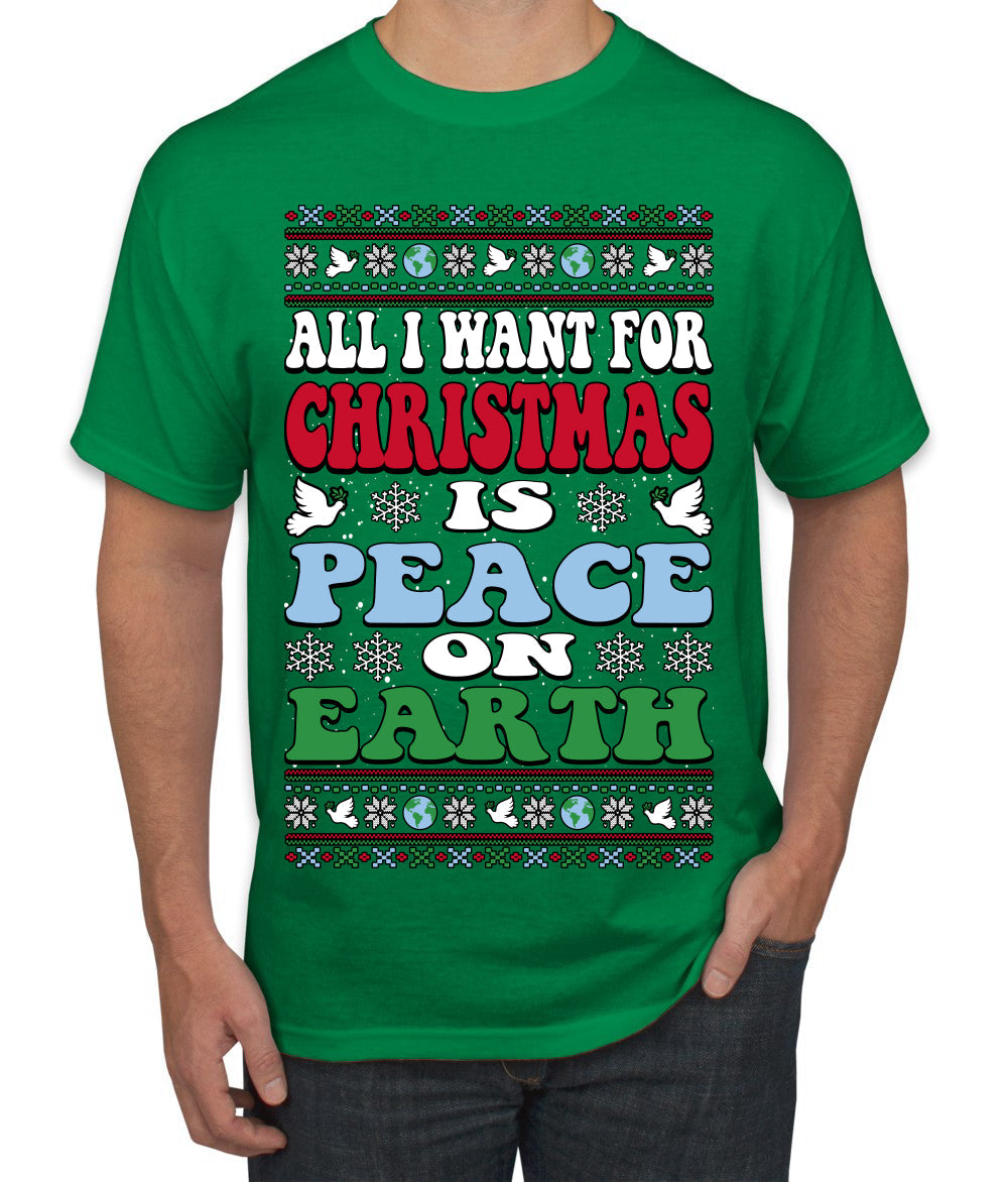All I Want For Christmas Is Peace on Earth  Ugly Christmas Sweater Men's T-Shirt