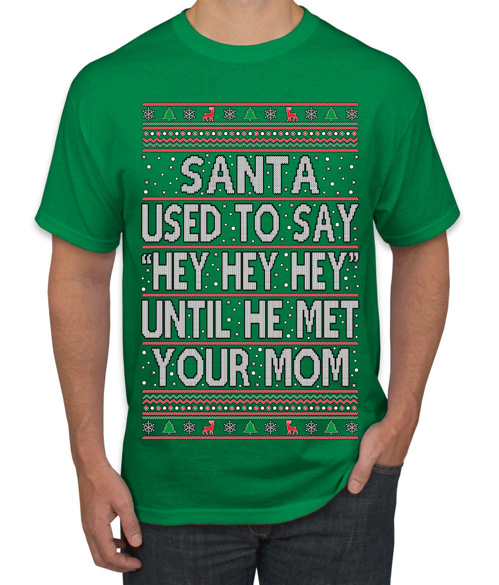 Santa Used To Say Hey Until He Met Your Mom Ugly Christmas Sweater Men's T-Shirt