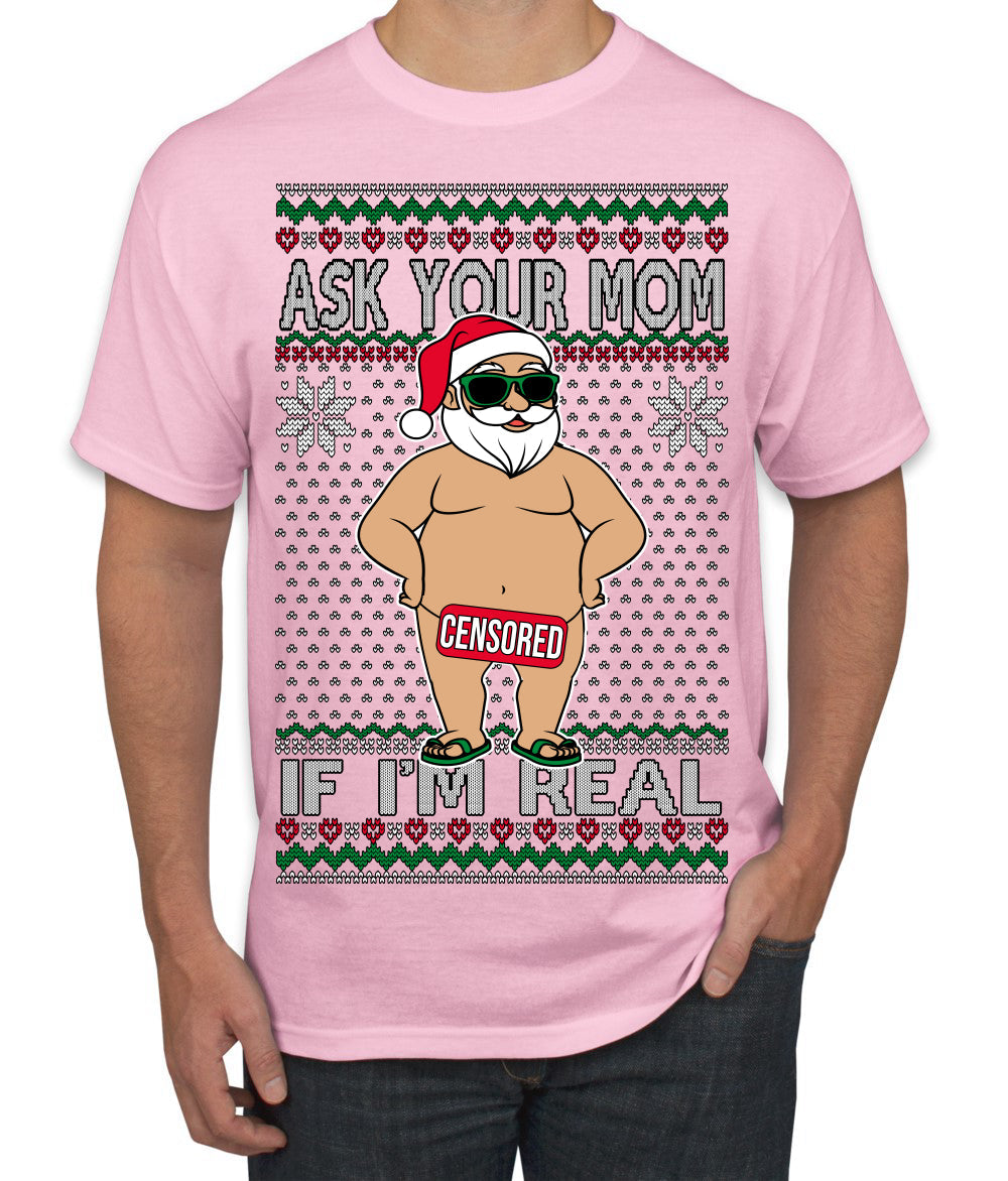 Ask Your Mom If I'm Real Funny, Funny Dirty Inappropriate Censored Santa Claus Ugly Christmas Sweater Men's T-Shirt