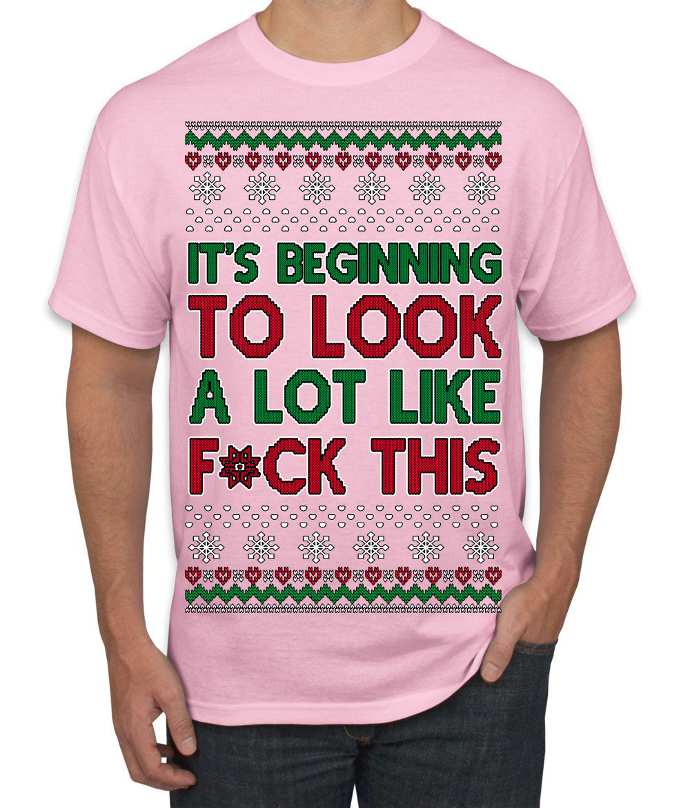 It's Beginning to Look a Lot Like F This Clean Funny Ugly Christmas Sweater Men's T-Shirt