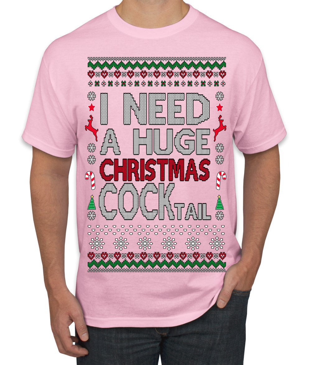 I Need a Huge Christmas Cocktail Funny Dirty Joke Drinking Ugly Christmas Sweater Men's T-Shirt