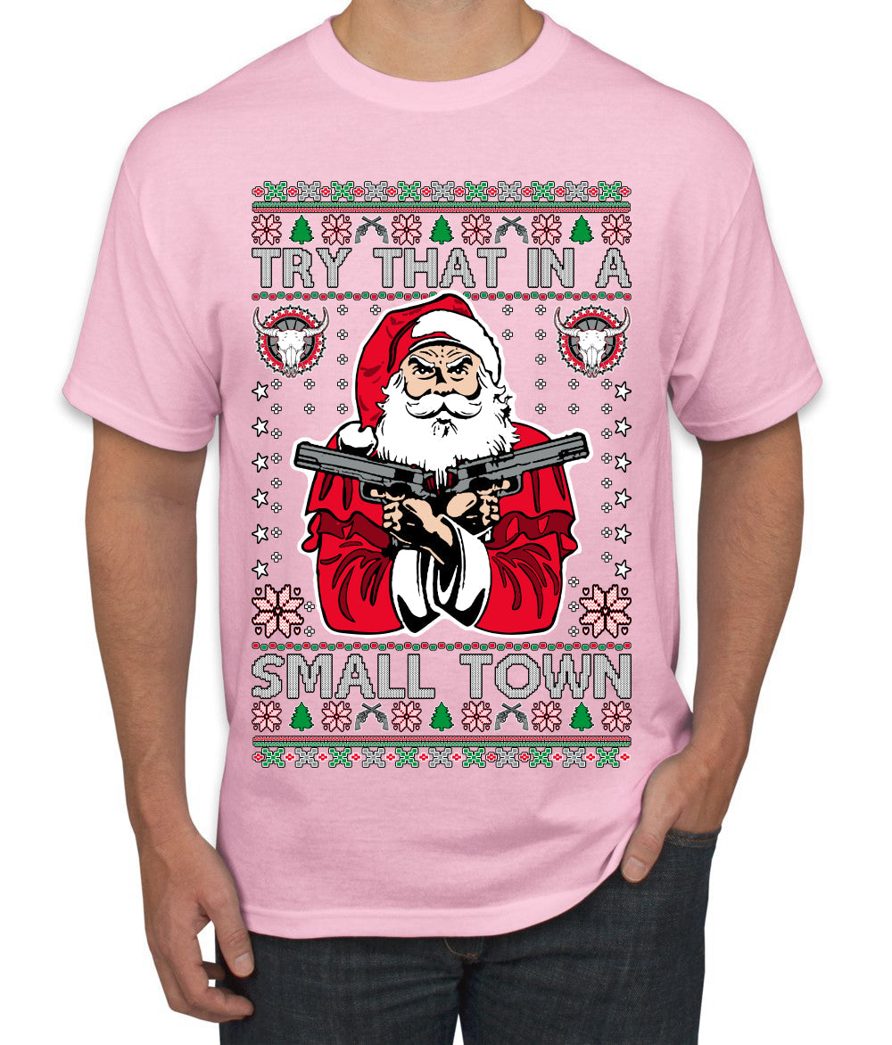 Try That In A Small Town Christmas Ugly Christmas Sweater Men's T-Shirt