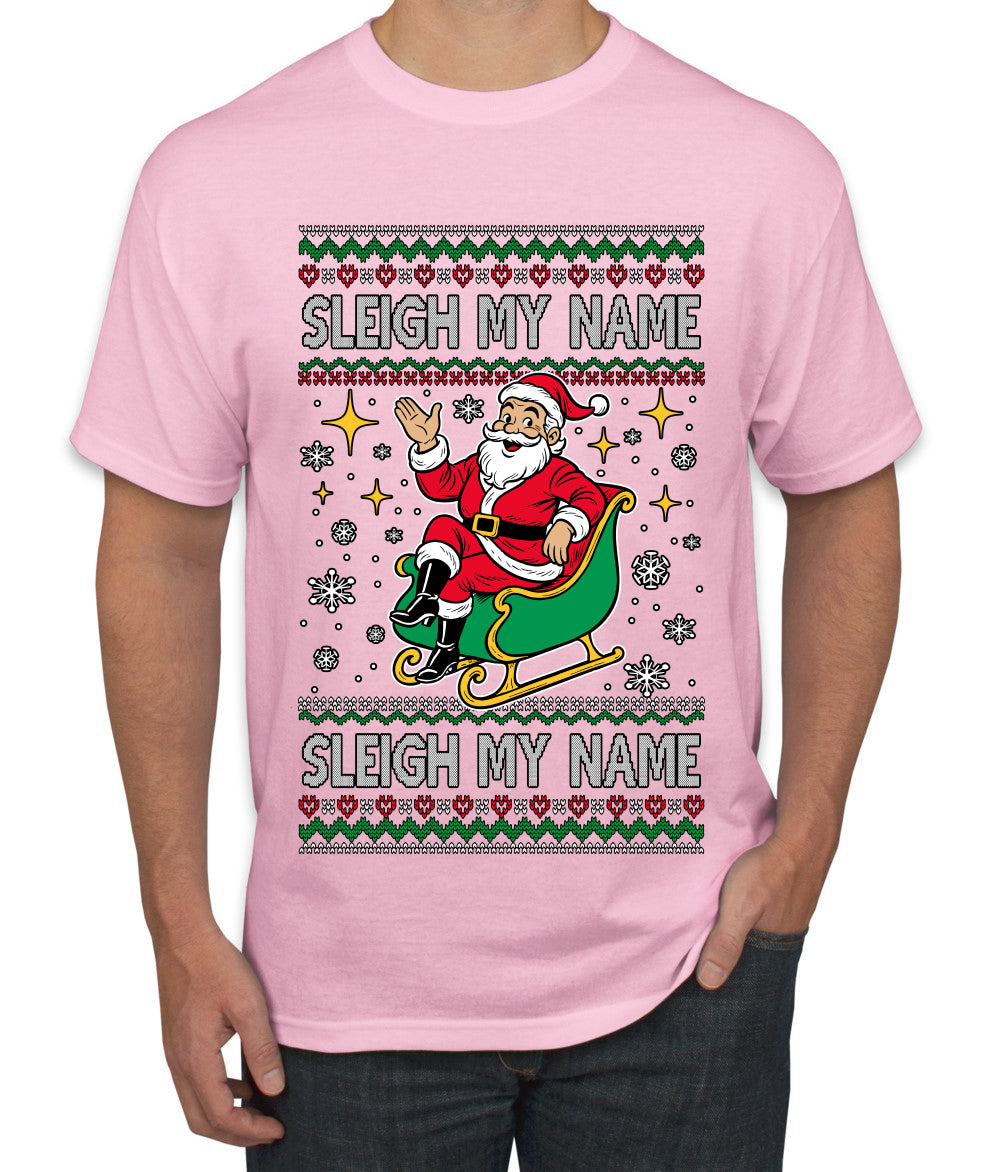 Sleigh My Name Sleigh My Name, Pop Singers, Song Lyrics Pun, Santa Sleigh, Ugly Christmas Sweater Men's T-Shirt