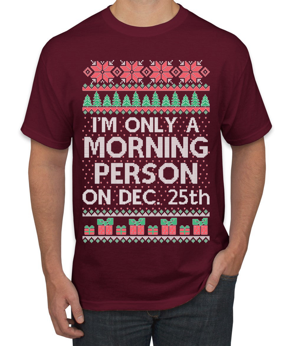 I'm Only A Morning Person on December 25th Ugly Christmas Sweater Men's T-Shirt