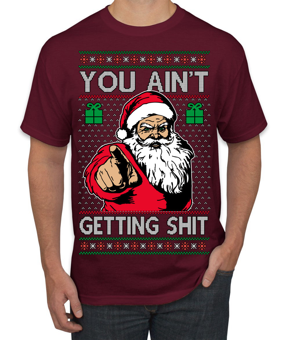 You Ain't Getting Shit Funny Santa Claus Ugly Christmas Sweater Men's T-Shirt