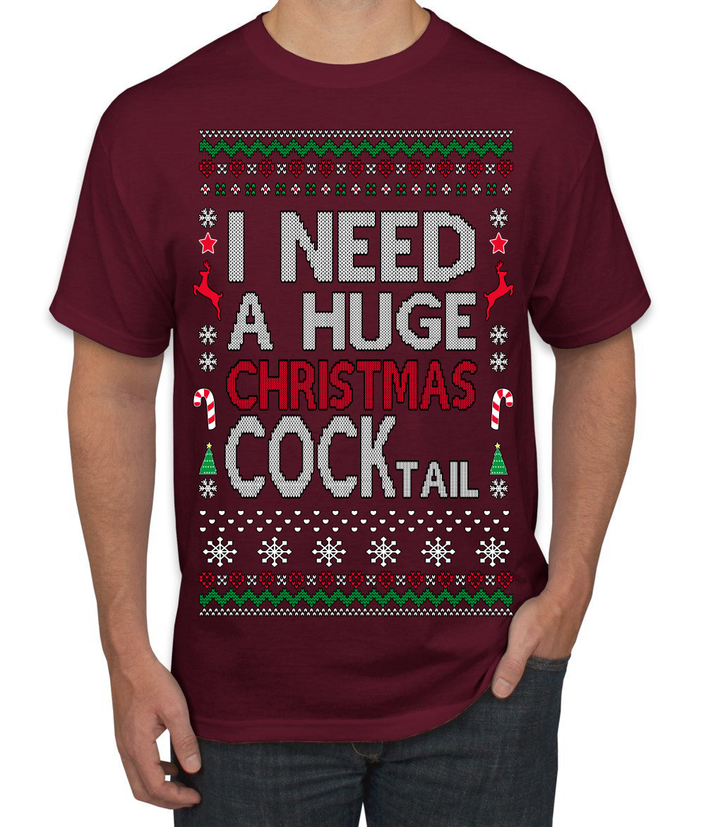I Need a Huge Christmas Cocktail Funny Dirty Joke Drinking Ugly Christmas Sweater Men's T-Shirt