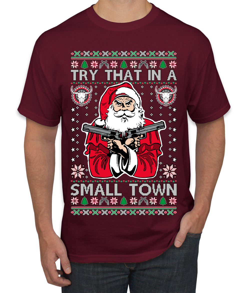 Try That In A Small Town Christmas Ugly Christmas Sweater Men's T-Shirt