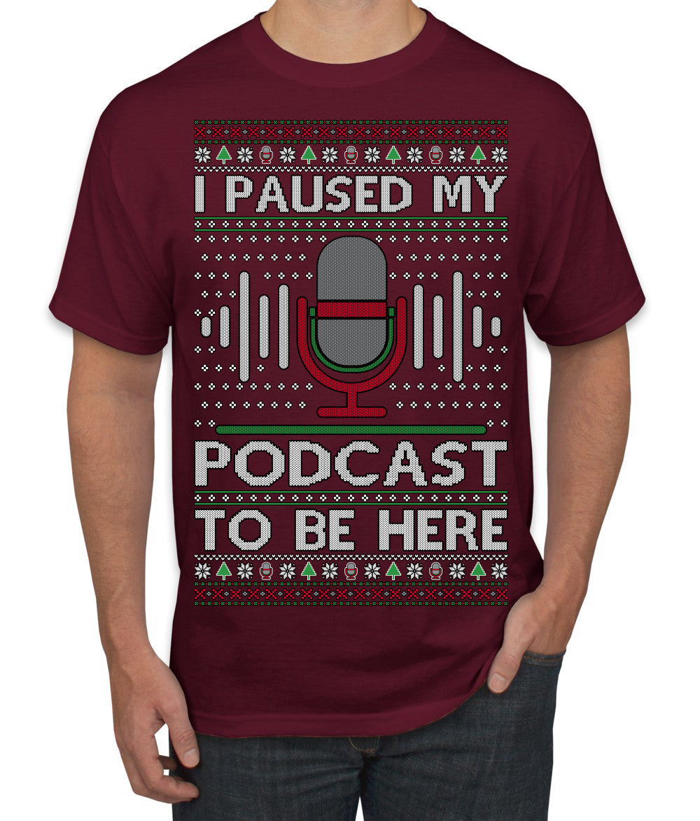 I Paused My Podcast to Be Here Funny Podcasting Ugly Christmas Sweater Men's T-Shirt