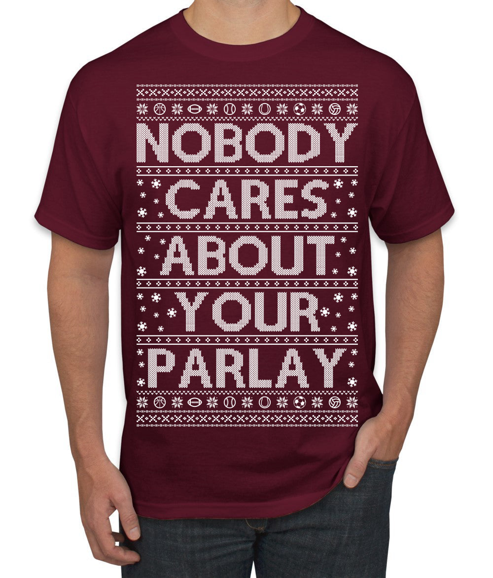 Nobody Cares About Your Parlay Funny Sports Betting Humor Ugly Christmas Sweater Men's T-Shirt
