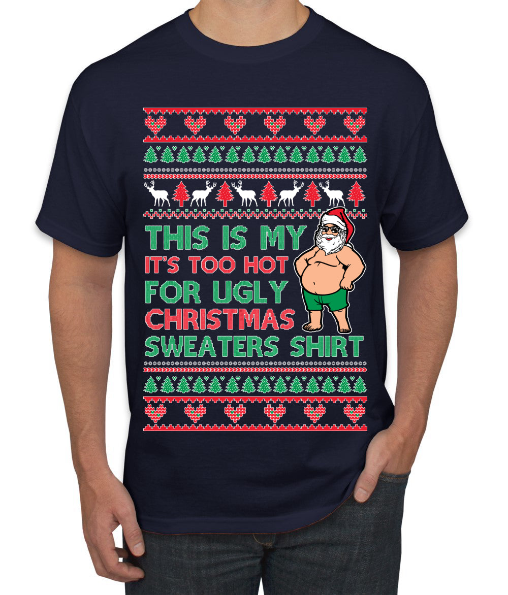 Santa Too Hot For Sweaters Shirt Ugly Christmas Sweater Men's T-Shirt