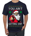 You Ain't Getting Shit Funny Santa Claus Ugly Christmas Sweater Men's T-Shirt