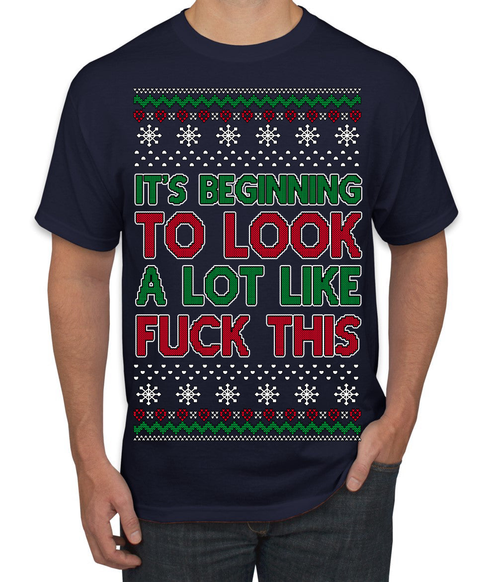 It's Beginning to Look a Lot Like Fuck This Funny Ugly Christmas Sweater Men's T-Shirt