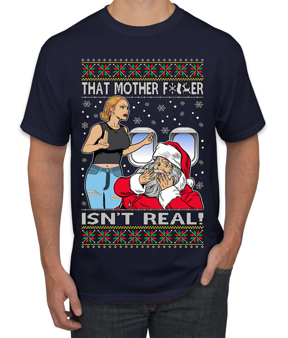 That Santa Mother F Isn't Real CLEAN  Ugly Christmas Sweater Men's T-Shirt