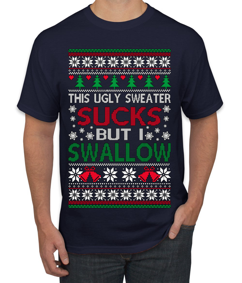 This Ugly Sweater Sucks But I Swallow Ugly Christmas Sweater Men's T-Shirt