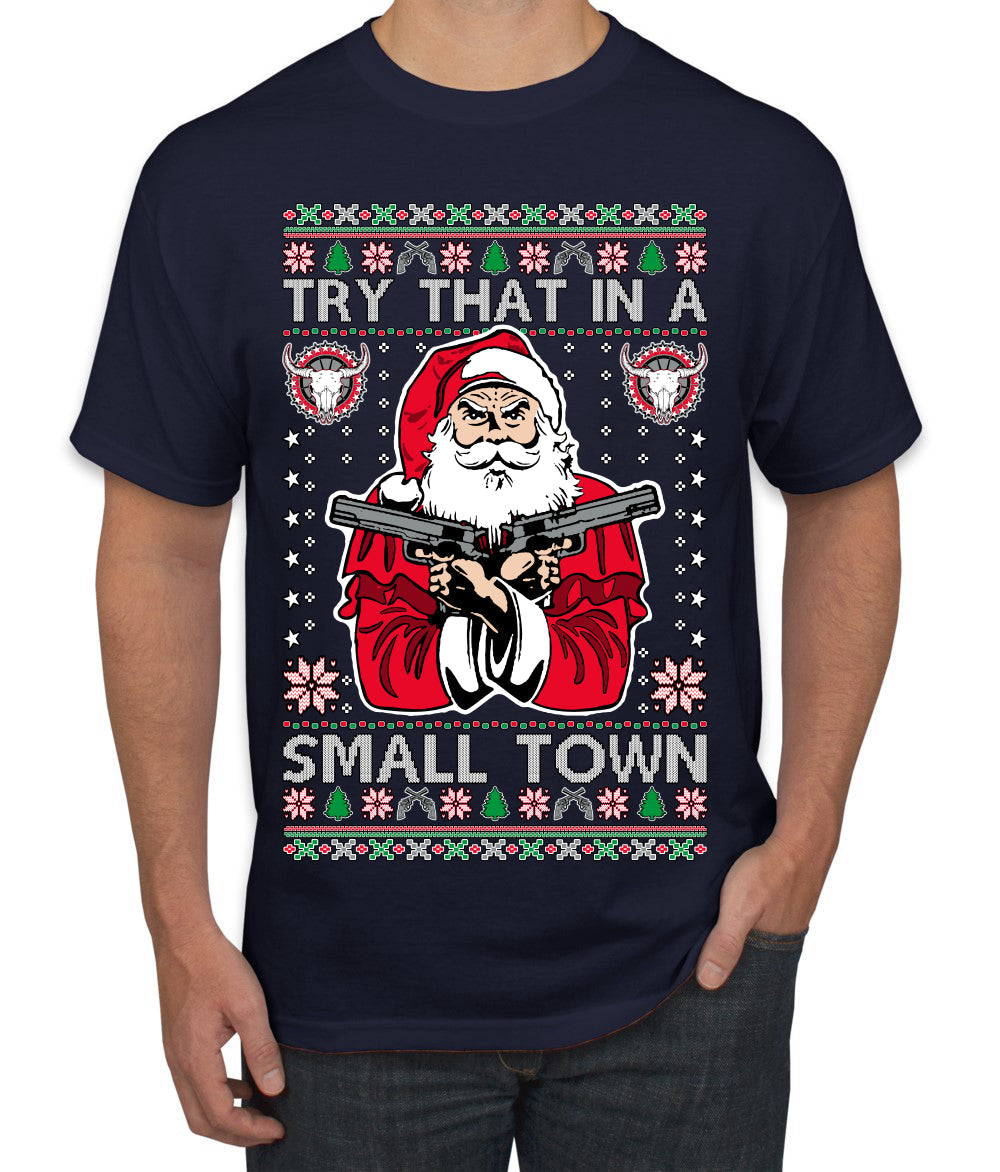 Try That In A Small Town Christmas Ugly Christmas Sweater Men's T-Shirt