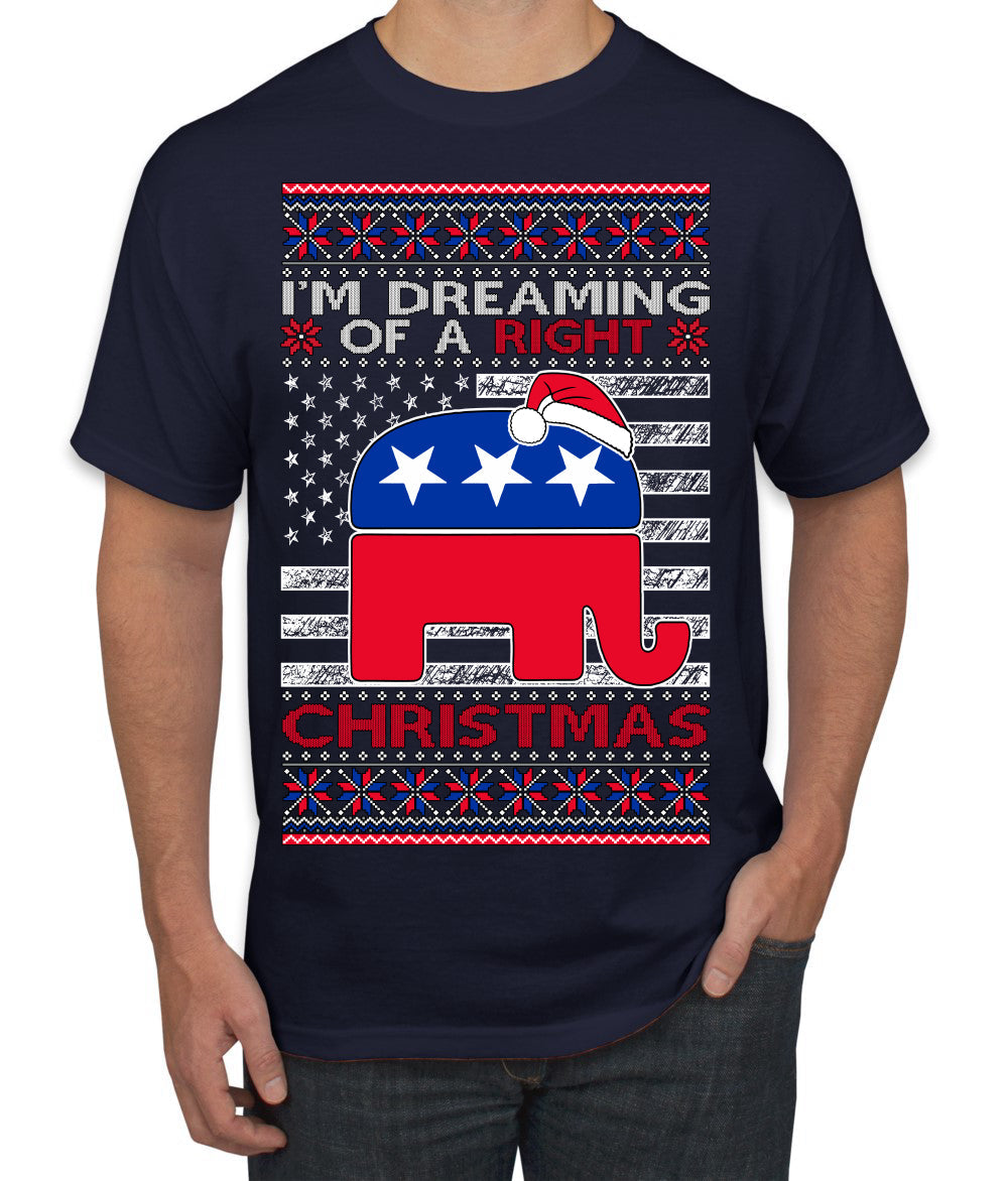 I'm Dreaming Of A Right Christmas Republican GOP  Ugly Christmas Sweater Men's T-Shirt