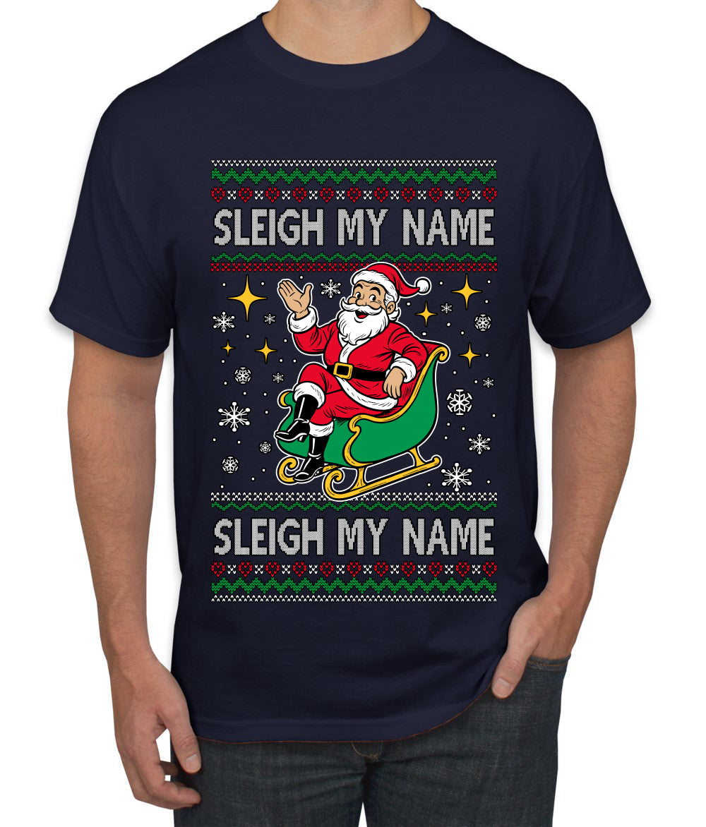 Sleigh My Name Sleigh My Name, Pop Singers, Song Lyrics Pun, Santa Sleigh, Ugly Christmas Sweater Men's T-Shirt