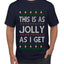 This Is As Jolly As I Get, Funny Humor, Ugly Christmas Sweater Men's T-Shirt