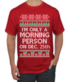 I'm Only A Morning Person on December 25th Ugly Christmas Sweater Men's T-Shirt