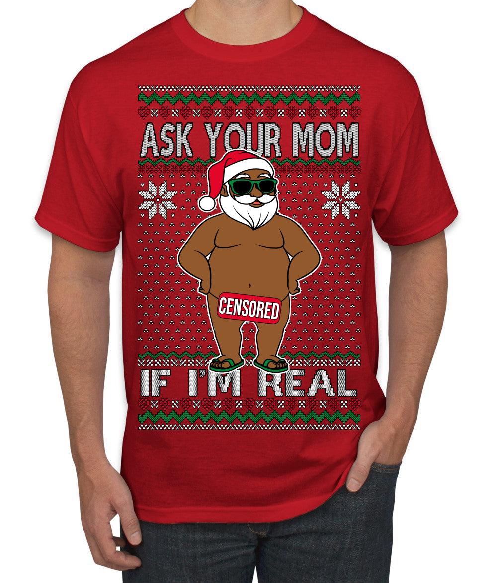 Ask Your Mom If I'm Real Funny Black Santa Claus Censored Ugly Christmas Sweater Men's T-Shirt