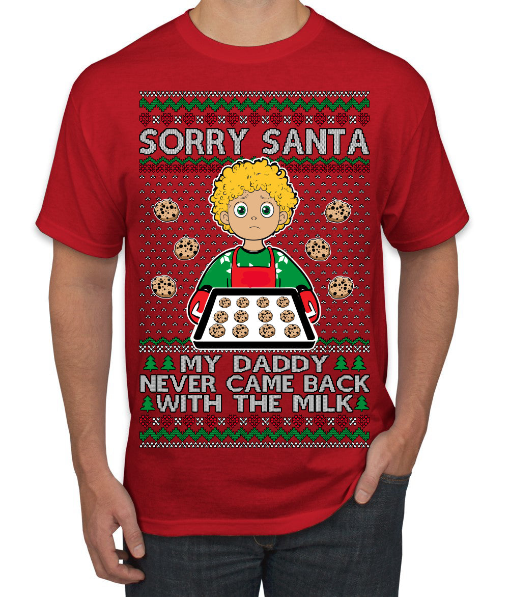 Sorry Santa Dad Never Came Back With Milk, Funny Viral Daddy Left Sad Kid Meme Ugly Christmas Sweater Men's T-Shirt