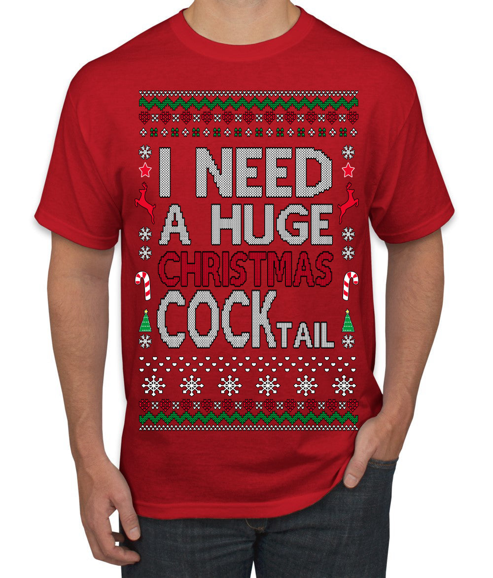 I Need a Huge Christmas Cocktail Funny Dirty Joke Drinking Ugly Christmas Sweater Men's T-Shirt