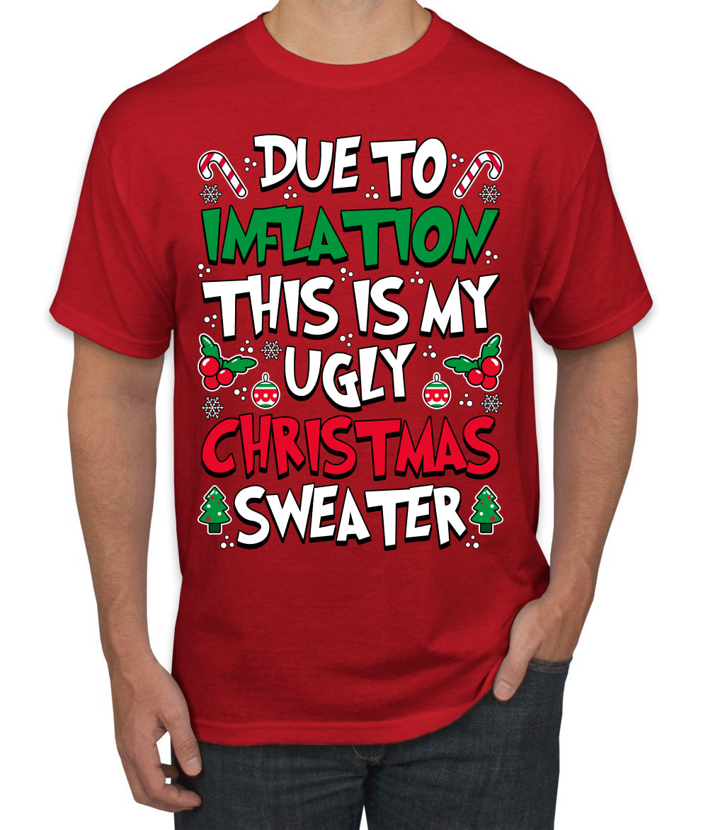 Due To Inflation This Is My Ugly Christmas Sweater Ugly Christmas Sweater Men's T-Shirt