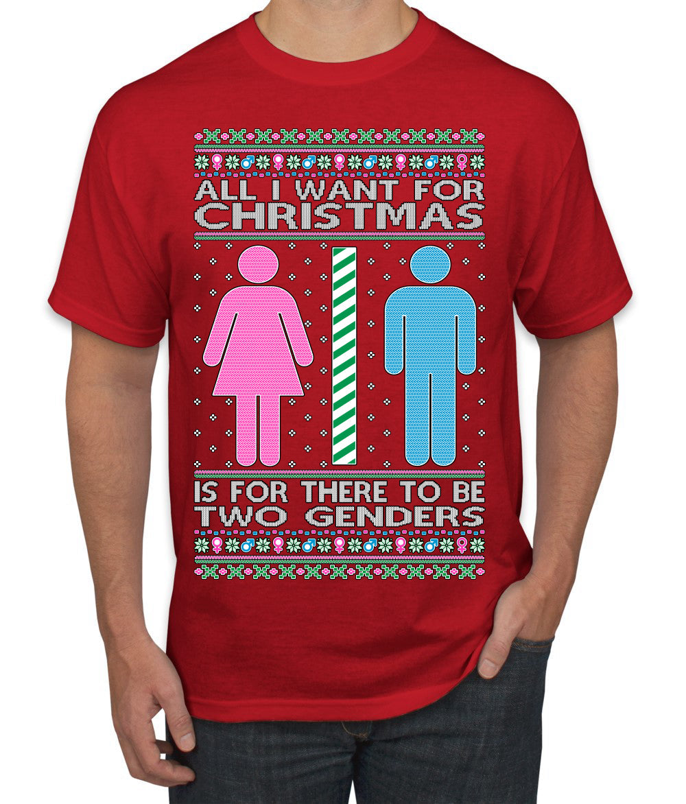 All I Want For Christmas Is For There To Be Two Genders Ugly Christmas Sweater Men's T-Shirt