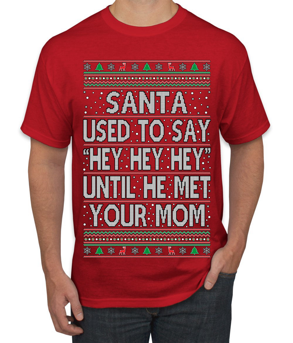 Santa Used To Say Hey Until He Met Your Mom Ugly Christmas Sweater Men's T-Shirt
